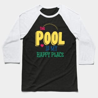 The Pool Is My Happy Place Baseball T-Shirt